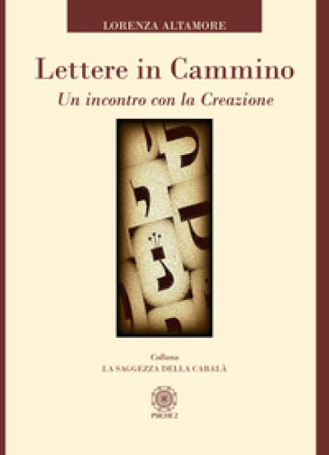 Lettere in cammino. Un incontro con la creazione - Lorenza Altamore