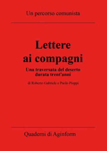 Lettere ai compagni. Una traversata del deserto durata trent'anni - Roberto Gabriele - Paolo Pioppi