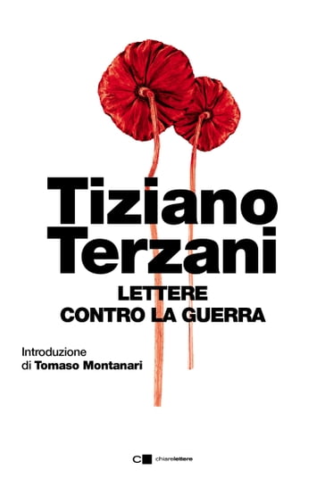 Lettere contro la guerra - Tiziano Terzani - Tomaso Montanari