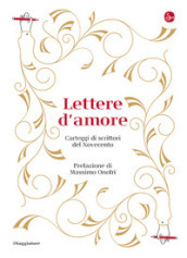 Lettere d amore. Carteggi di scrittori del Novecento