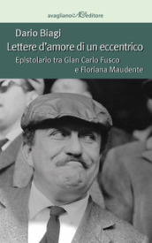 Lettere d amore di un eccentrico. Epistolario tra Gian Carlo Fusco e Floriana Maudente