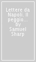 Lettere da Napoli. Il peggio della Napoli del  700 nelle amene cronache di un viaggiatore dissidente