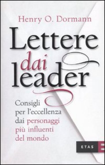 Lettere dai leader. Consigli per l'eccellenza dai personaggi più influenti del mondo - Henry O. Dormann