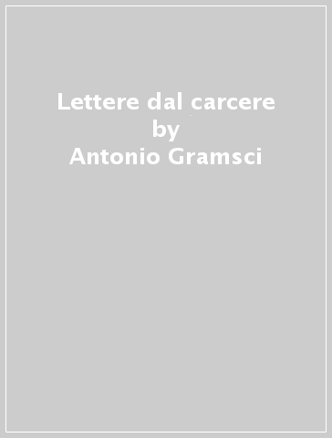 Lettere dal carcere - Antonio Gramsci