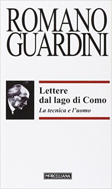 Lettere dal lago di Como. La tecnica e l'uomo - Romano Guardini