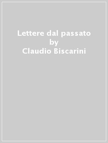 Lettere dal passato - Claudio Biscarini