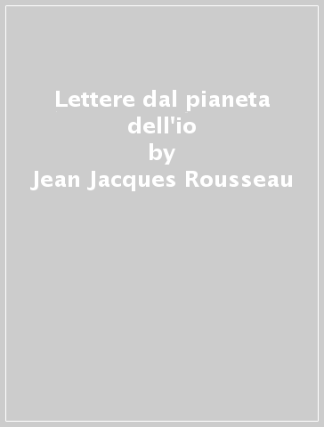 Lettere dal pianeta dell'io - Jean-Jacques Rousseau