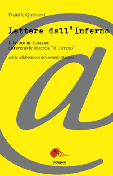 Lettere dall'inferno. Il lavoro in Toscana attraverso le lettere a «Il Tirreno» - Daniele Quiriconi