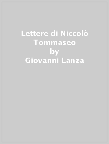 Lettere di Niccolò Tommaseo - Giovanni Lanza
