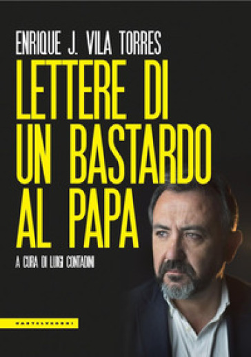 Lettere di un bastardo al papa - Enrique J. Vila Torres