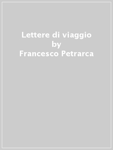 Lettere di viaggio - Francesco Petrarca