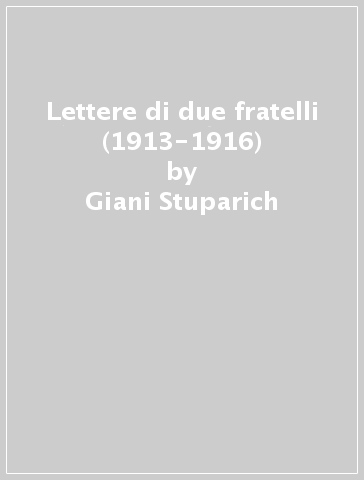 Lettere di due fratelli (1913-1916) - Giani Stuparich | Manisteemra.org