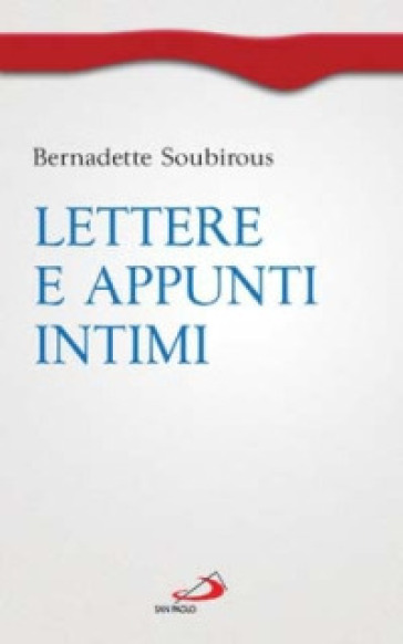 Lettere e appunti intimi - Bernadette (santa) Soubirous