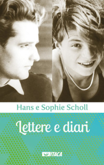 Lettere e diari - Hans Scholl - Sophie Scholl