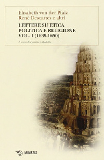 Lettere su etica, politica e religione. 1. - Elisabeth Pfalz von der - Renato Cartesio