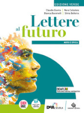 Lettere al futuro. Ediz. verde. Con Mito e epica. Per le Scuole superiori. Con e-book. Con espansione online