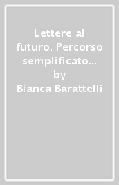 Lettere al futuro. Percorso semplificato per una didattica inclusiva. Per il biennio delle Scuole superiori. Con e-book. Con espansione online