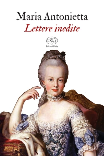 Lettere inedite - Maria Antonietta