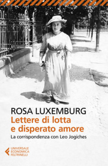 Lettere di lotta e disperato amore. La corrispondenza con Leo Jogiches - Rosa Luxemburg