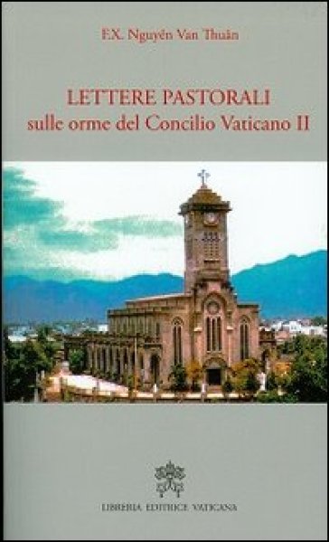 Lettere pastorali sulle orme del Concilio Vaticano II - François-Xavier Nguyen Van Thuan