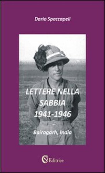 Lettere nella sabbia. 1941-1946. «Bairagarh, India» - Dario Spaccapeli