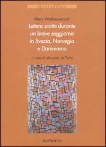 Lettere scritte durante un breve soggiorno in Svezia, Norvegia e Danimarca - Mary Wollstonecraft