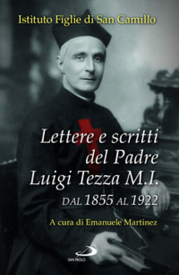Lettere e scritti del padre Luigi Tezza M.I. Dal 1855 al 1922 - Luigi Tezza