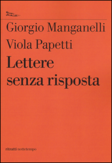 Lettere senza risposta - Giorgio Manganelli - Viola Papetti