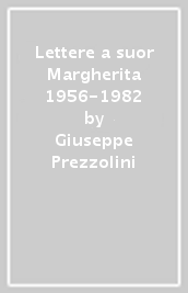 Lettere a suor Margherita 1956-1982