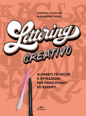 Lettering creativo. Alfabeti, tecniche e ispirazioni per principianti ed esperti. Con 2 penne Pentel - Barbara Calzolari - Alessandro Salice