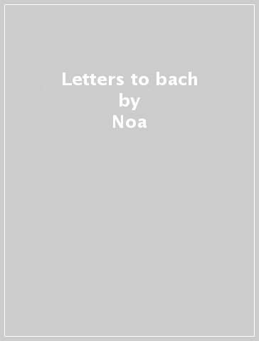 Letters to bach - Noa