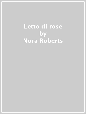 Letto di rose - Nora Roberts