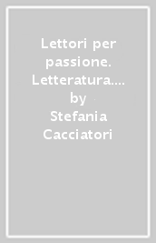 Lettori per passione. Letteratura. Per la Scuola media. Con e-book. Con espansione online. Vol. 3