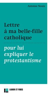 Lettre à ma belle-fille catholique pour lui expliquer le protestantisme