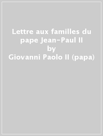 Lettre aux familles du pape Jean-Paul II - Giovanni Paolo II (papa)