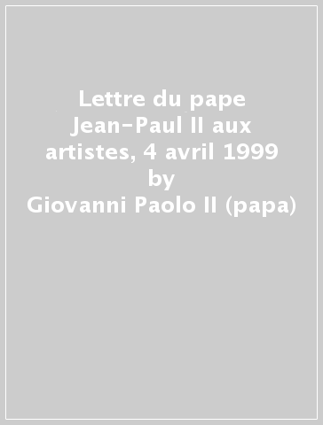 Lettre du pape Jean-Paul II aux artistes, 4 avril 1999 - Giovanni Paolo II (papa)