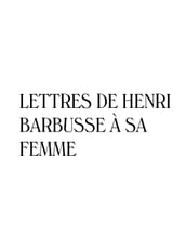 Lettres de Henri Barbusse à sa femme