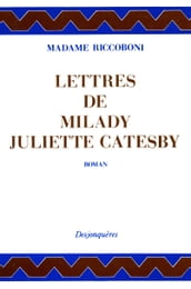 Lettres de Milady Juliette Catesby à Milady Henriette Campley, son amie