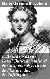 Lettres de mistriss Fanni Butlerd, à milord de Caitombridge, comte de Plisinte, duc de Raflingth