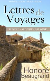 Lettres de voyages - France, Italie, Sicile, Malte, Tunisie, Algérie, Espagne