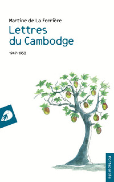 Lettres du Cambodge. 1947-1950 - Martine de La Ferrière
