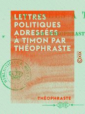 Lettres politiques adressées à Timon par Théophraste