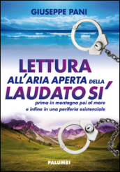 Lettura all aria aperta della Laudato sì prima in montagna poi al mare e infine in una periferia esistenziale