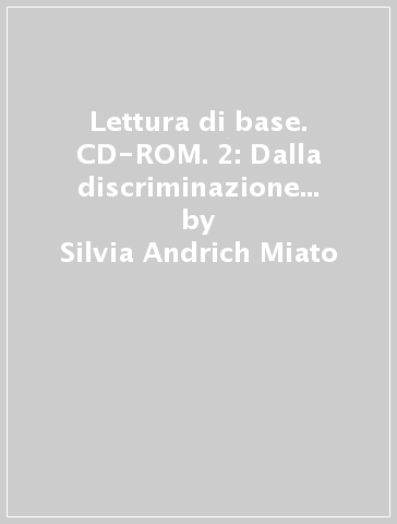 Lettura di base. CD-ROM. 2: Dalla discriminazione visiva al riconoscimento di lettere e parole - Silvia Andrich Miato - Lidio Miato