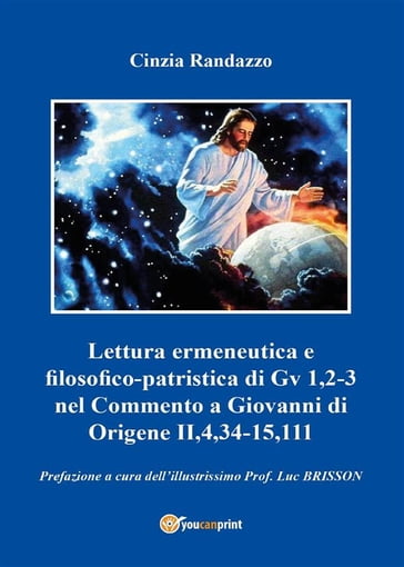 Lettura ermeneutica e filosofico-patristica di Gv 1,2-3 nel Commento a Giovanni di Origene II,4,34-15,111 - Cinzia Randazzo