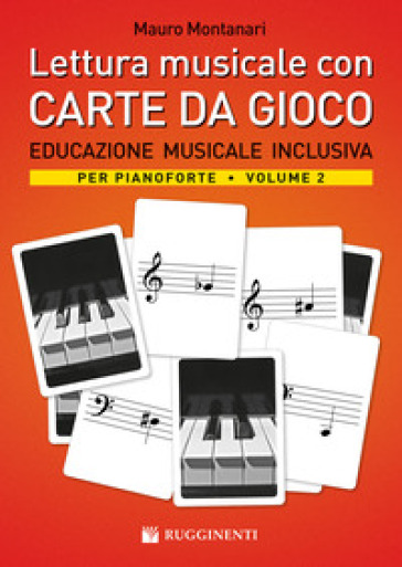 Lettura musicale con carte da gioco per pianoforte. Con Carte. 2: Educazione musicale inclusiva per pianoforte - Mauro Montanari