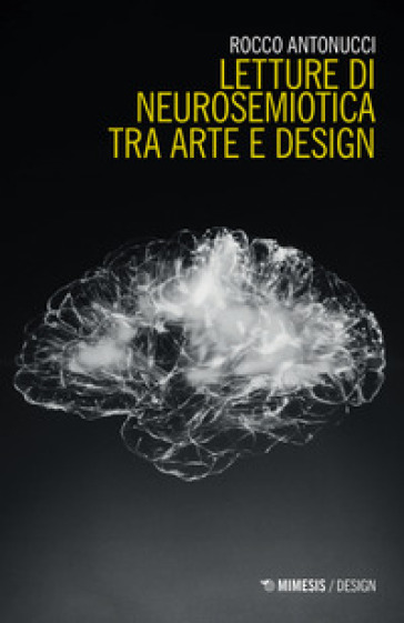 Letture di neurosemiotica tra arte e design - Rocco Antonucci