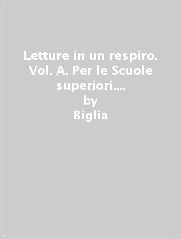 Letture in un respiro. Vol. A. Per le Scuole superiori. Con e-book. Con espansione online - Biglia - Manfredi - Terrile