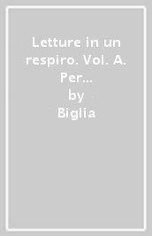 Letture in un respiro. Vol. A. Per le Scuole superiori. Con e-book. Con espansione online