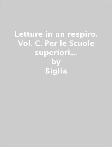 Letture in un respiro. Vol. C. Per le Scuole superiori. Con e-book. Con espansione online - Biglia